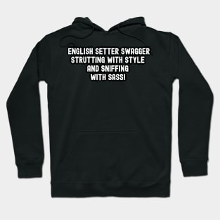 English Setter Swagger Strutting Hoodie